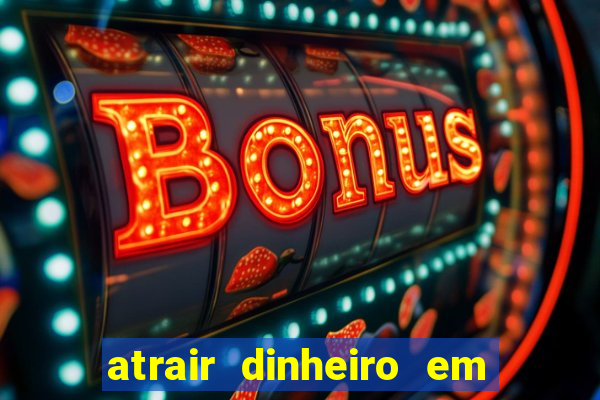 atrair dinheiro em 2 dias